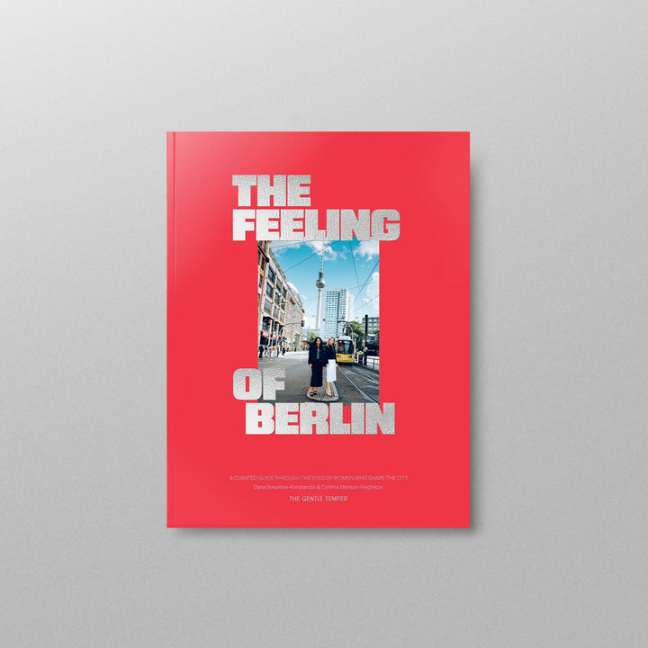 The Feeling of Berlin – A curated guide through the eyes of women who shape the city