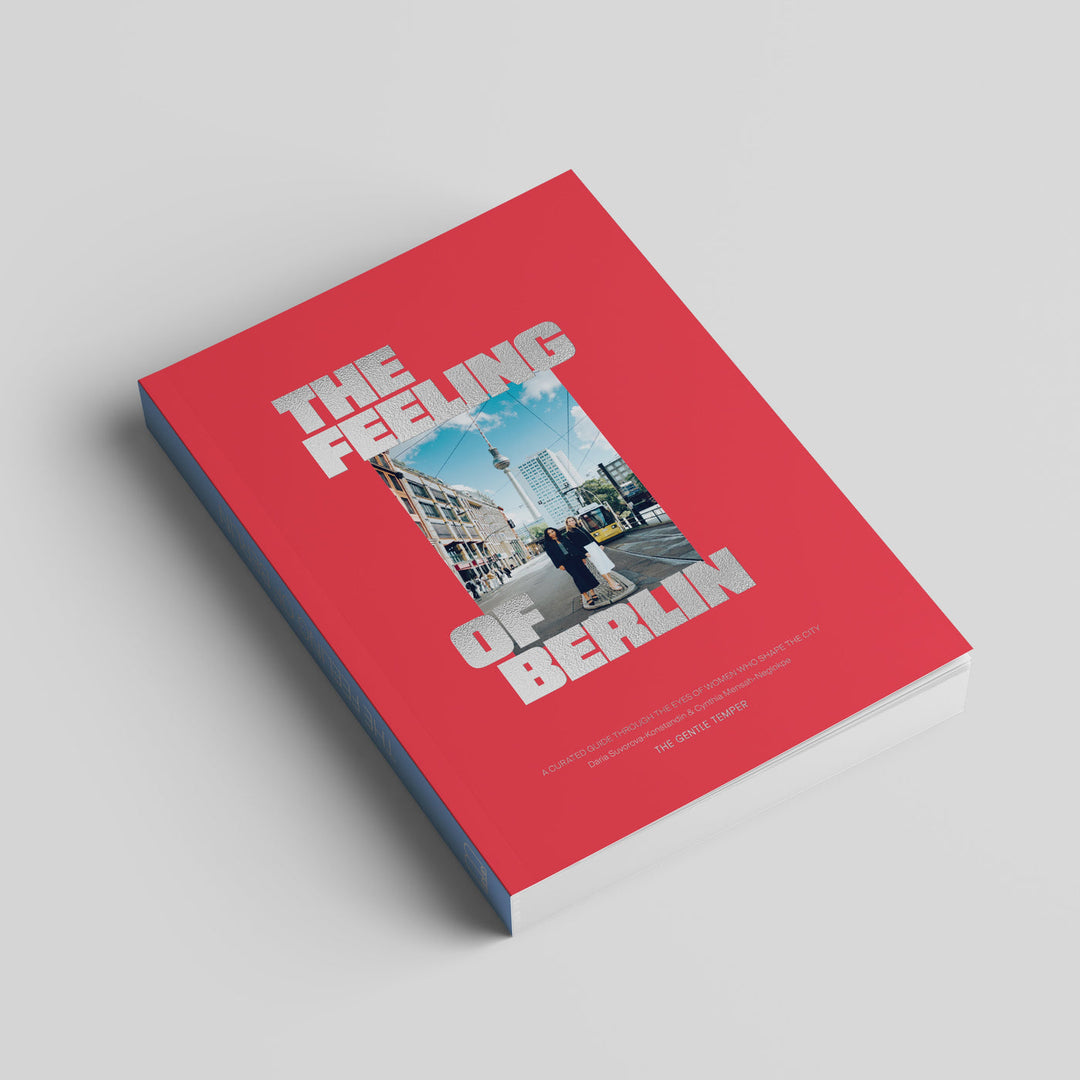 The Feeling of Berlin – A curated guide through the eyes of women who shape the city
